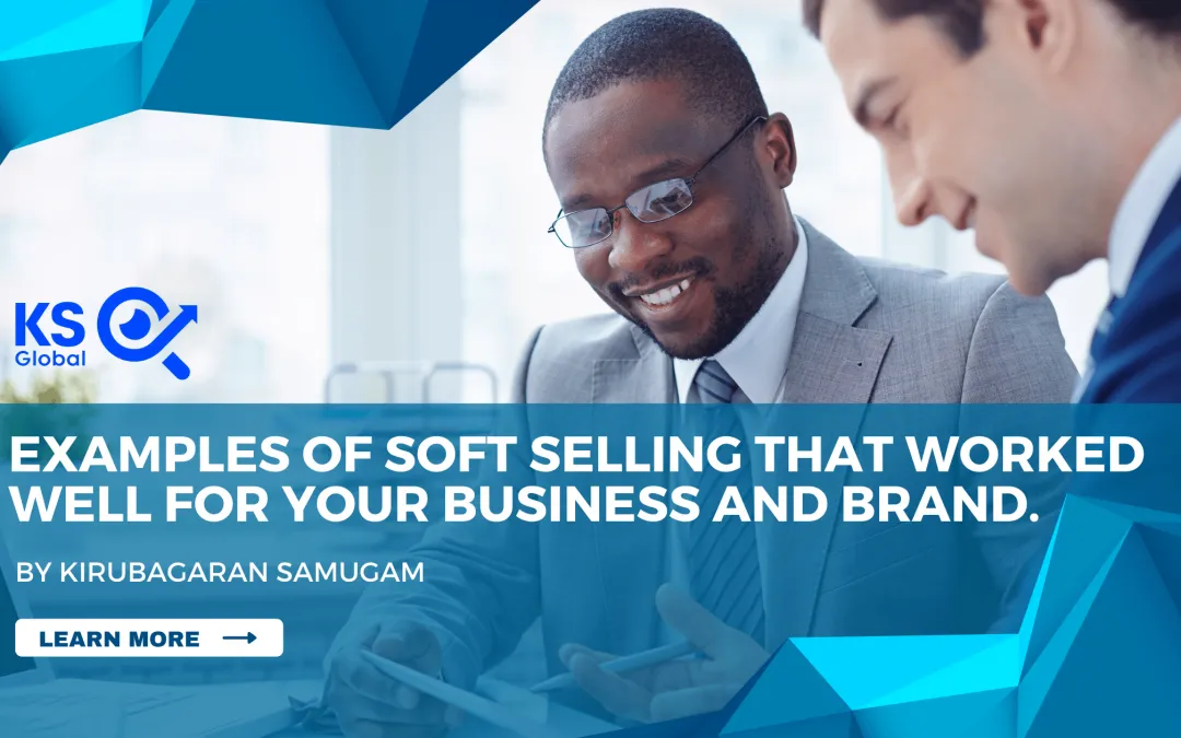 Examples of Soft Selling that Worked Well for your business and brand. KS Global